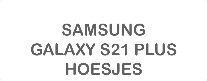 Samsung Galaxy S21 Plus Hoesjes