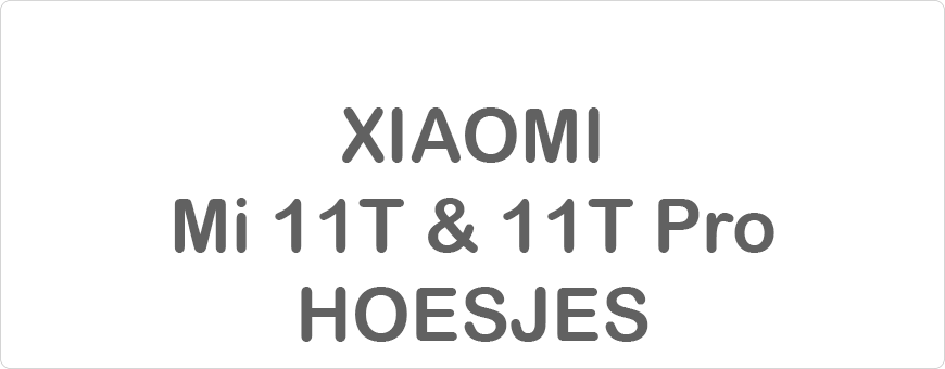 Xiaomi Mi 11T & 11T Pro Hoesjes