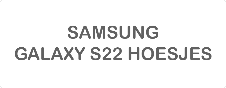 Samsung Galaxy S22 Hoesjes