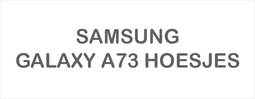 Samsung Galaxy A73 Hoesjes